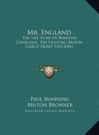 Mr. England: The Life Story of Winston Churchill, the Fighting Briton (Large Print Edition) di Paul Manning, Milton Bronner edito da Kessinger Publishing