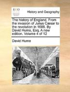 The History Of England. From The Invasion Of Julius C]sar To The Revolution In 1688. By David Hume, Esq. A New Edition. Volume 4 Of 12 di David Hume edito da Gale Ecco, Print Editions