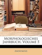 Morphologisches Jahrbuch, Volume 5 di Anonymous edito da Nabu Press