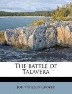 The Battle Of Talavera di John Wilson Croker edito da Nabu Press