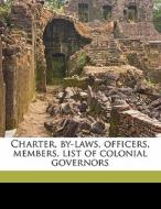 Charter, By-laws, Officers, Members, List Of Colonial Governors edito da Nabu Press
