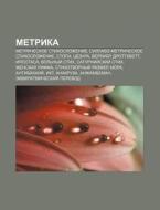 Metrika: Metricheskoe Stikhoslozhenie, S di Istochnik Wikipedia edito da Books LLC, Wiki Series