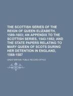 The Scottish Series of the Reign of Queen Elizabeth, 1589-1603 di Great Britain Public Office edito da Rarebooksclub.com