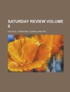 Saturday Review; Politics, Literature, Science and Art Volume 9 di Anonymous edito da Rarebooksclub.com