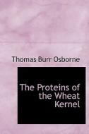 The Proteins Of The Wheat Kernel di Thomas Burr Osborne edito da Bibliolife