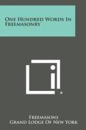 One Hundred Words in Freemasonry di Freemasons, Grand Lodge of New York edito da Literary Licensing, LLC