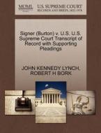 Signer (burton) V. U.s. U.s. Supreme Court Transcript Of Record With Supporting Pleadings di John Kennedy Lynch, Robert H Bork edito da Gale, U.s. Supreme Court Records