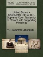 United States V. Continental Oil Co. U.s. Supreme Court Transcript Of Record With Supporting Pleadings di Thurgood Marshall edito da Gale, U.s. Supreme Court Records