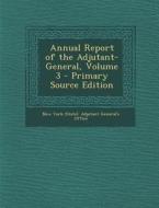 Annual Report of the Adjutant-General, Volume 3 - Primary Source Edition edito da Nabu Press