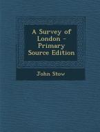 A Survey of London di John Stow edito da Nabu Press