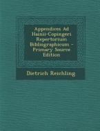 Appendices Ad Hainii-Copingeri Repertorium Bibliographicum di Dietrich Reichling edito da Nabu Press