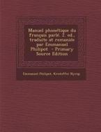 Manuel Phonetique Du Francais Parle. 2. Ed., Traduite at Remaniee Par Emmanuel Philipot di Emmanuel Philipot, Kristoffer Nyrop edito da Nabu Press