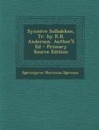 Synnove Solbakken, Tr. by R.B. Anderson. Author's Ed - Primary Source Edition di Bjornstjerne Martinius Bjornson edito da Nabu Press