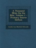 A Thousand Miles Up the Nile, Volume 1 di Amelia Ann Blanford Edwards edito da Nabu Press