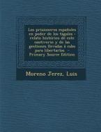 Los Prisioneros Espanoles En Poder de Los Tagalos: Relato Historico de Este Cautiverio y de Las Gestiones Llevadas a Cabo Para Libertarlos - Primary S di Moreno Jerez Luis edito da Nabu Press