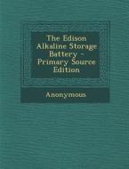 The Edison Alkaline Storage Battery di Anonymous edito da Nabu Press