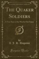 The Quaker Soldiers di A J H Duganne edito da Forgotten Books