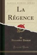 La Regence (classic Reprint) di Dumas edito da Forgotten Books