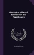 Obstetrics; A Manual For Students And Practitioners di David James Evans edito da Palala Press