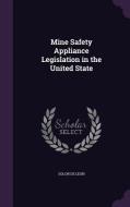 Mine Safety Appliance Legislation In The United State di Solon De Leon edito da Palala Press