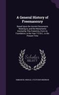 A General History Of Freemasonry di Emmanuel Rebold, J Fletcher Brennan edito da Palala Press