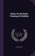 Notes On The Early Training Of Children di W I Malleson edito da Palala Press