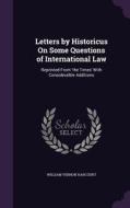 Letters By Historicus On Some Questions Of International Law di William Vernon Harcourt edito da Palala Press