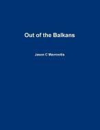 Out of the Balkans di Jason C Mavrovitis edito da Lulu.com
