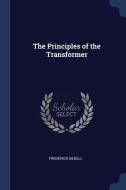 The Principles of the Transformer di Frederick Bedell edito da CHIZINE PUBN