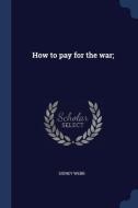 How to Pay for the War; di Sidney Webb edito da CHIZINE PUBN