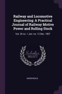 Railway and Locomotive Engineering: A Practical Journal of Railway Motive Power and Rolling Stock: Vol. 20 No. 1 Jan.-No di Anonymous edito da CHIZINE PUBN