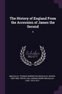 The History of England from the Accession of James the Second: 4 di Thomas Babington Macaulay Macaulay, Hannah More Macaulay Trevelyan edito da CHIZINE PUBN