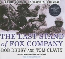 The Last Stand of Fox Company: A True Story of U.S. Marines in Combat di Bob Drury, Tom Clavin edito da Tantor Media Inc