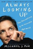 Always Looking Up: The Adventures of an Incurable Optimist di Michael J. Fox edito da HACHETTE BOOKS