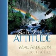 The Power Of Attitude di Mac Anderson edito da Word Publishing,us