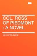 Col. Ross of Piedmont di John Esten Cooke edito da HardPress Publishing