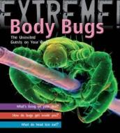 Extreme Science: Body Bugs! di Trevor Day edito da Bloomsbury Publishing PLC