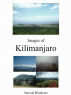 Images of Kilimanjaro di Samuel Blankson edito da Lulu.com