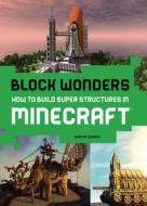 Block Wonders: How to Build Super Structures in Minecraft di Kirsten Kearney edito da ABRAMS