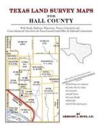 Texas Land Survey Maps for Hall County di Gregory a. Boyd J. D. edito da Arphax Publishing Co.