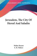 Jerusalem, The City Of Herod And Saladin di Walter Besant, E. H. Palmer edito da Kessinger Publishing, Llc