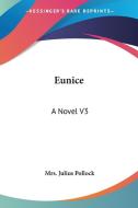 Eunice: A Novel V3 di MRS. JULIUS POLLOCK edito da Kessinger Publishing