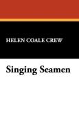 Singing Seamen di Helen Coale Crew edito da Wildside Press