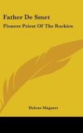 Father de Smet: Pioneer Priest of the Rockies di Helene Magaret edito da Kessinger Publishing