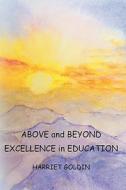 Above and Beyond: Excellence in Education di Harriet Goldin edito da Booksurge Publishing