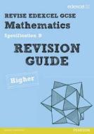Revise Edexcel Gcse Mathematics Spec B Higher Revision Guide di Harry Smith, Gwenllian Burns, Jean Linsky, Julie Bolter, Lynn Byrd edito da Pearson Education Limited