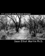 H.P. Lovecraft and the Modernist Grotesque di Sean Elliot Martin Ph. D. edito da Createspace