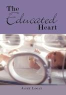The Educated Heart di Janet Logan edito da AUTHORHOUSE