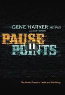 Pause Points di Gene Harker MD edito da Westbow Press