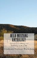 Wild Mustang Anthology: Experiments in Writing and Publishing at Wnmu di Graduate Student Workshop edito da Createspace